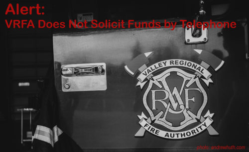 Valley Regional Fire Authority (VRFA) does not solicit funds by phone for fire department or rescue operations.