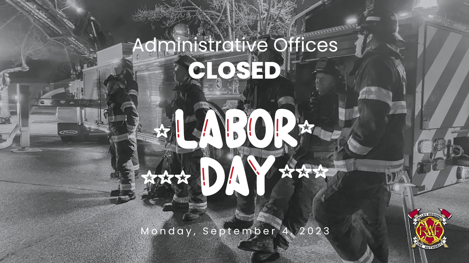Administrative offices of the Valley Regional Fire Authority will be closed for Labor Day.